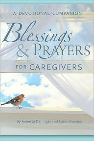 Title: Blessings ands Prayers for Caregivers, Author: Annetta Dellinger