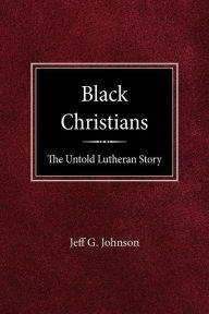 Black Christians: The Untold Lutheran Story