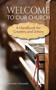 Title: Welcome to Our Church: A Handbook for Greeters and Ushers, Author: Concordia Publishing House