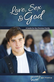 Title: Love, Sex & God: For Young Men Ages 14 and Up - Learning About Sex, Author: Bill Ameiss