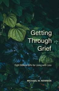 Title: Getting Through Grief, Author: Michael W Newman