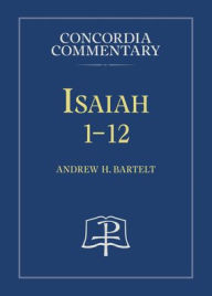 Title: Isaiah 1-12, Author: Andrew H Bartelt