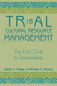 Title: Tribal Cultural Resource Management: The Full Circle to Stewardship, Author: Darby C. Stapp