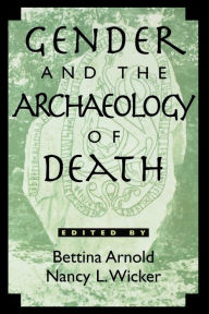 Title: Gender and the Archaeology of Death / Edition 1, Author: Bettina Arnold