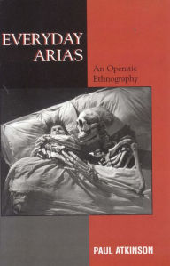 Title: Everyday Arias: An Operatic Ethnography, Author: Paul Atkinson