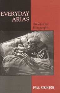 Title: Everyday Arias: An Operatic Ethnography, Author: Paul Atkinson