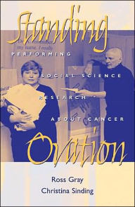 Title: Standing Ovation: Performing Social Science Research About Cancer, Author: Ross Gray
