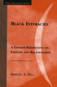 Title: Black Intimacies: A Gender Perspective on Families and Relationships / Edition 1, Author: Shirley A. Hill University of Kansas