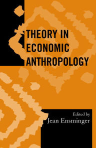 Title: Theory in Economic Anthropology / Edition 1, Author: Jean Ensminger