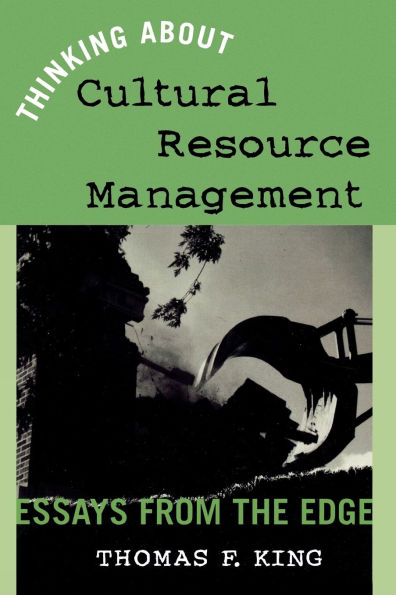 Thinking About Cultural Resource Management: Essays from the Edge