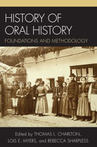 Title: History of Oral History: Foundations and Methodology / Edition 1, Author: Leslie Roy Ballard