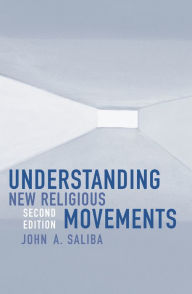 Title: Understanding New Religious Movements / Edition 2, Author: John A. Saliba