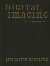 Title: Digital Imaging: A Practical Approach, Author: Jill Marie Koelling