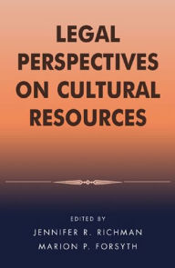 Title: Legal Perspectives on Cultural Resources / Edition 1, Author: Jennifer R. Richman