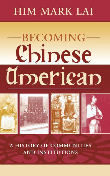Becoming Chinese American: A History of Communities and Institutions