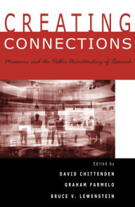 Title: Creating Connections: Museums and the Public Understanding of Current Research, Author: David Chittenden