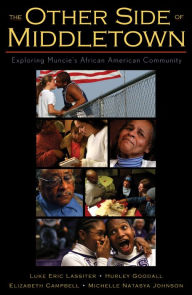 Title: The Other Side of Middletown: Exploring Muncie's African American Community / Edition 1, Author: Luke Eric Lassiter Marshall University