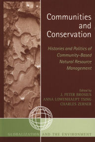 Title: Communities and Conservation: Histories and Politics of Community-Based Natural Resource Management / Edition 1, Author: Janis Alcorn