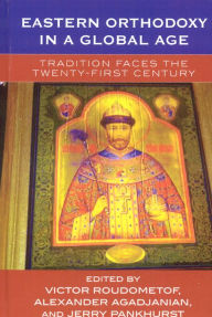 Title: Eastern Orthodoxy in a Global Age: Tradition Faces the 21st Century, Author: Victor Roudometof
