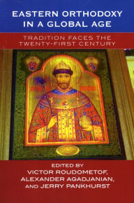 Title: Eastern Orthodoxy in a Global Age: Tradition Faces the 21st Century, Author: Victor Roudometof