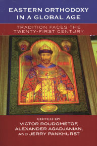 Title: Eastern Orthodoxy in a Global Age: Tradition Faces the 21st Century, Author: Victor Roudometof