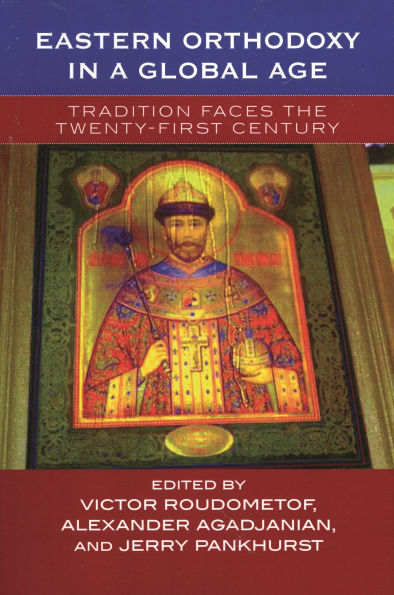 Eastern Orthodoxy in a Global Age: Tradition Faces the 21st Century
