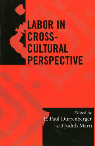 Title: Labor in Cross-Cultural Perspective, Author: E. Paul Durrenberger