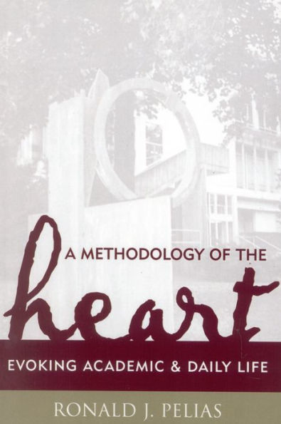 A Methodology of the Heart: Evoking Academic and Daily Life / Edition 1