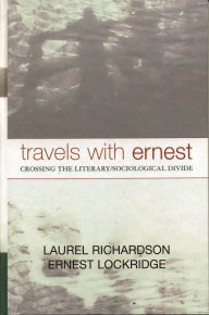 Title: Travels with Ernest: Crossing the Literary/Sociological Divide, Author: Laurel Richardson