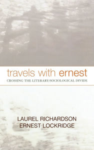 Title: Travels with Ernest: Crossing the Literary/Sociological Divide, Author: Laurel Richardson