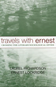 Title: Travels with Ernest: Crossing the Literary/Sociological Divide, Author: Laurel Richardson