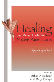 Title: Healing and Mental Health for Native Americans: Speaking in Red / Edition 11, Author: Ethan Nebelkopf