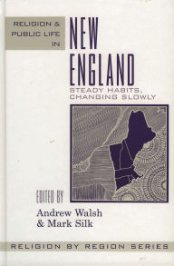 Religion and Public Life in New England: Steady Habits Changing Slowly ( Religion By Region Series) / Edition 1