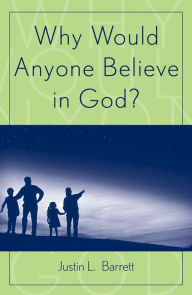 Title: Why Would Anyone Believe in God? / Edition 1, Author: Justin L. Barrett