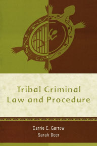 Title: Tribal Criminal Law and Procedure, Author: Carrie E. Garrow