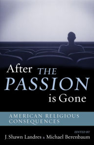 Title: After The Passion Is Gone: American Religious Consequences, Author: Shawn J. Landres