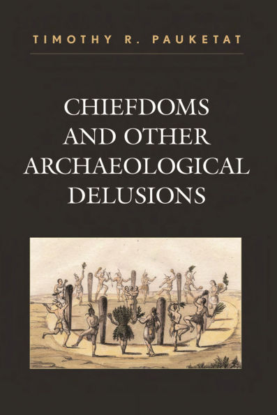 Chiefdoms and Other Archaeological Delusions