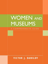 Title: Women and Museums: A Comprehensive Guide, Author: Victor J. Danilov