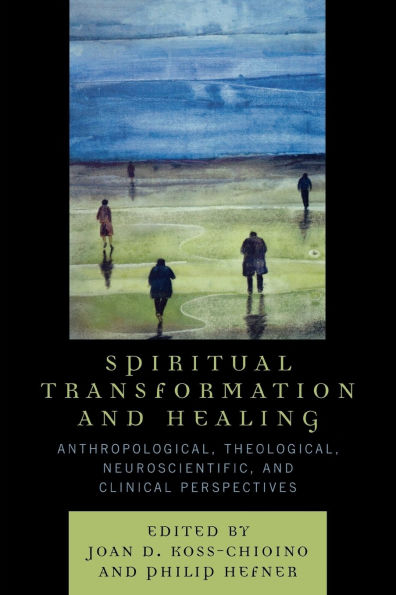 Spiritual Transformation and Healing: Anthropological, Theological, Neuroscientific, and Clinical Perspectives