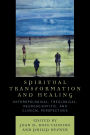Spiritual Transformation and Healing: Anthropological, Theological, Neuroscientific, and Clinical Perspectives