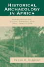 Historical Archaeology in Africa: Representation, Social Memory, and Oral Traditions / Edition 1