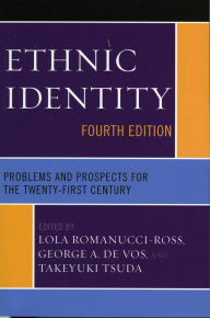 Title: Ethnic Identity: Problems and Prospects for the Twenty-first Century / Edition 4, Author: Lola Romanucci-Ross
