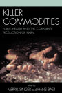 Killer Commodities: Public Health and the Corporate Production of Harm / Edition 1