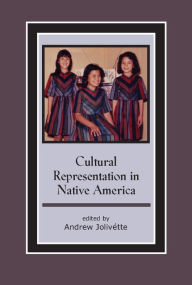 Title: Cultural Representation in Native America / Edition 1, Author: Andrew Jolivétte