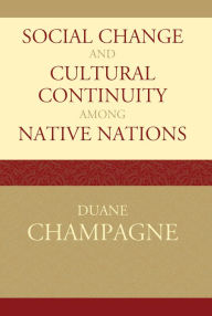 Title: Social Change and Cultural Continuity among Native Nations / Edition 1, Author: Duane Champagne