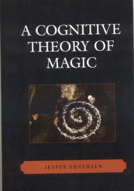 Title: A Cognitive Theory of Magic, Author: Jesper Sørensen