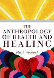 Title: The Anthropology of Health and Healing, Author: Mari Womack