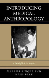 Title: Introducing Medical Anthropology: A Discipline in Action, Author: Hans Baer