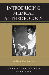 Title: Introducing Medical Anthropology: A Discipline in Action / Edition 1, Author: Hans Baer