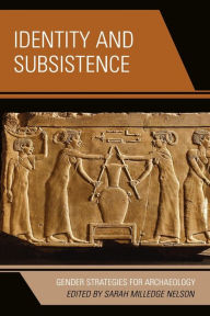 Title: Identity and Subsistence: Gender Strategies for Archaeology / Edition 1, Author: Sarah Milledge Nelson